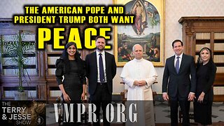 20 May 25, The Terry & Jesse Show: The American Pope and President Trump Both Want Peace