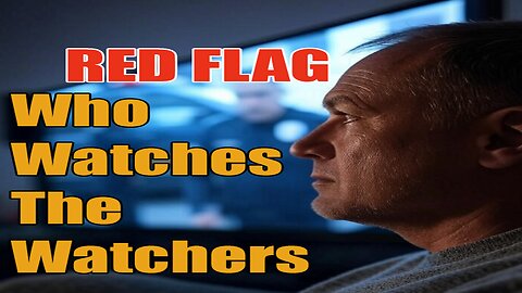 RED FLAG - Who Watches The Watchers