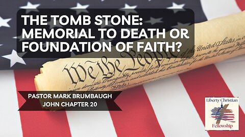 The Tomb Stone: Memorial To Death Or Foundation Of Faith? - John 20