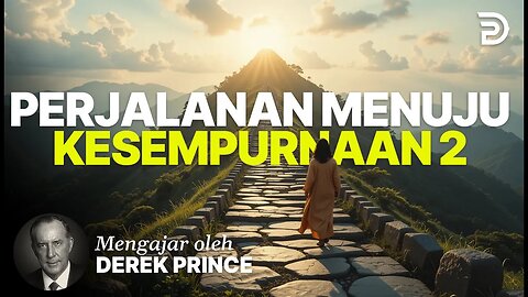 Perjalanan Menuju Kesempurnaan - Derek Prince - Bagian 2