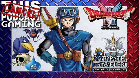 DRAGON QUEST I & II HD-2D REMAKE: This Ain't Your Daddy's Dragon Quest! Also OCTOPATH COTC!