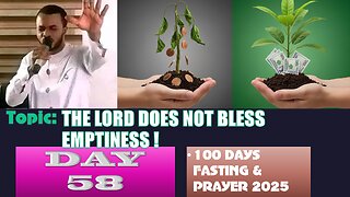 Day 58 | Sunday, August 31st, 2025 — Topic: THE LORD DOES NOT BLESS EMPTINESS ! 100 Fasting & Prayer