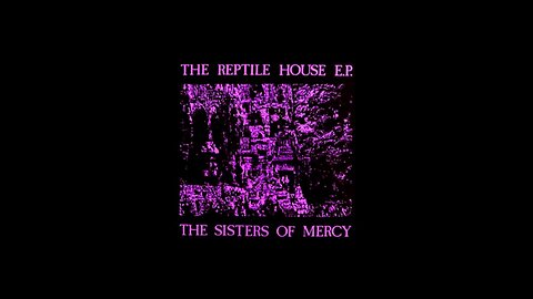 The Sisters of Mercy - The Reptile House E.P. (1983) [Complete 12" EP]