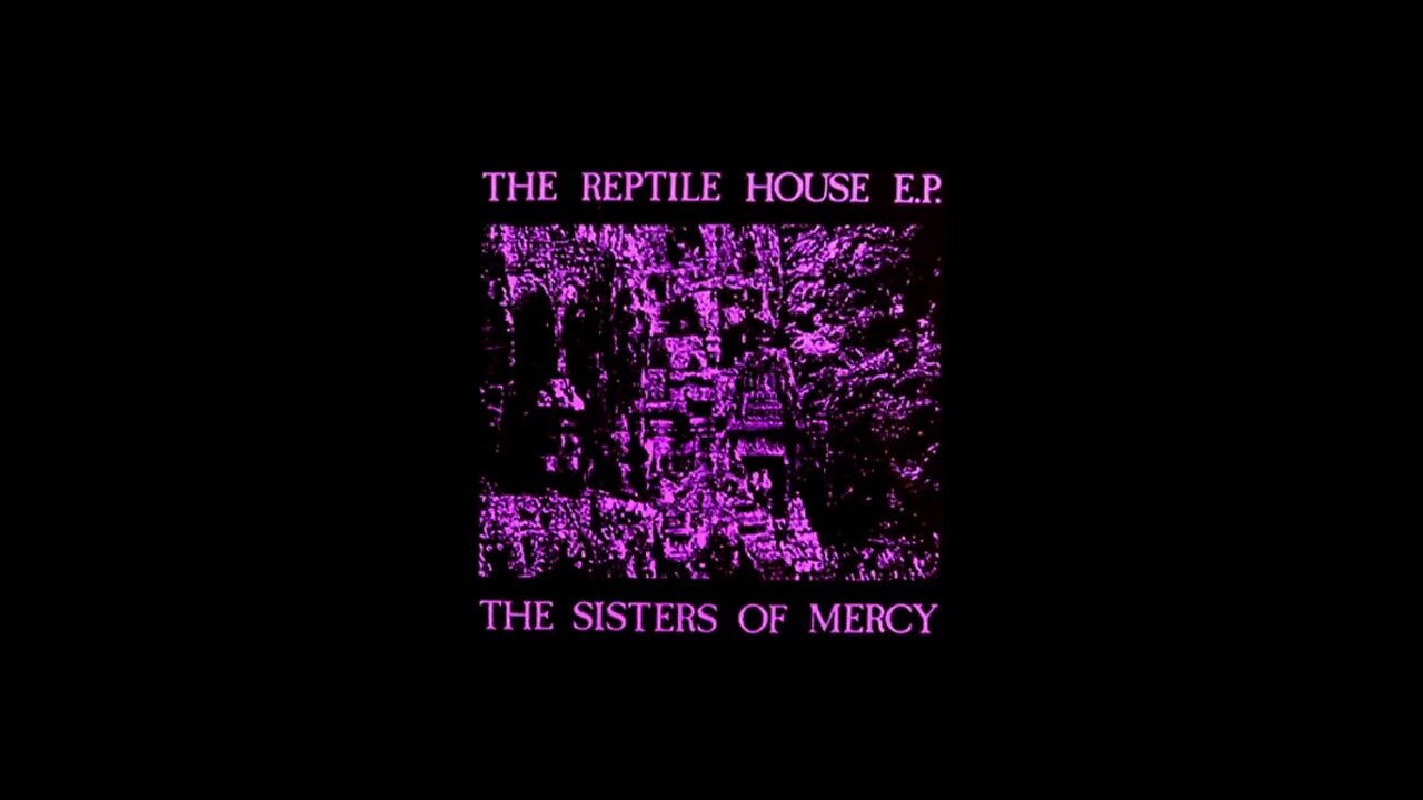 The Sisters of Mercy - The Reptile House E.P. (1983) [Complete 12" EP]