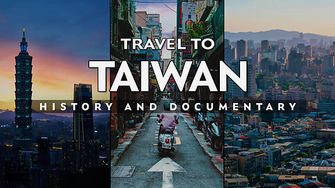 Travel To Taiwan | History And Documentary About Taiwan | Travel Guide