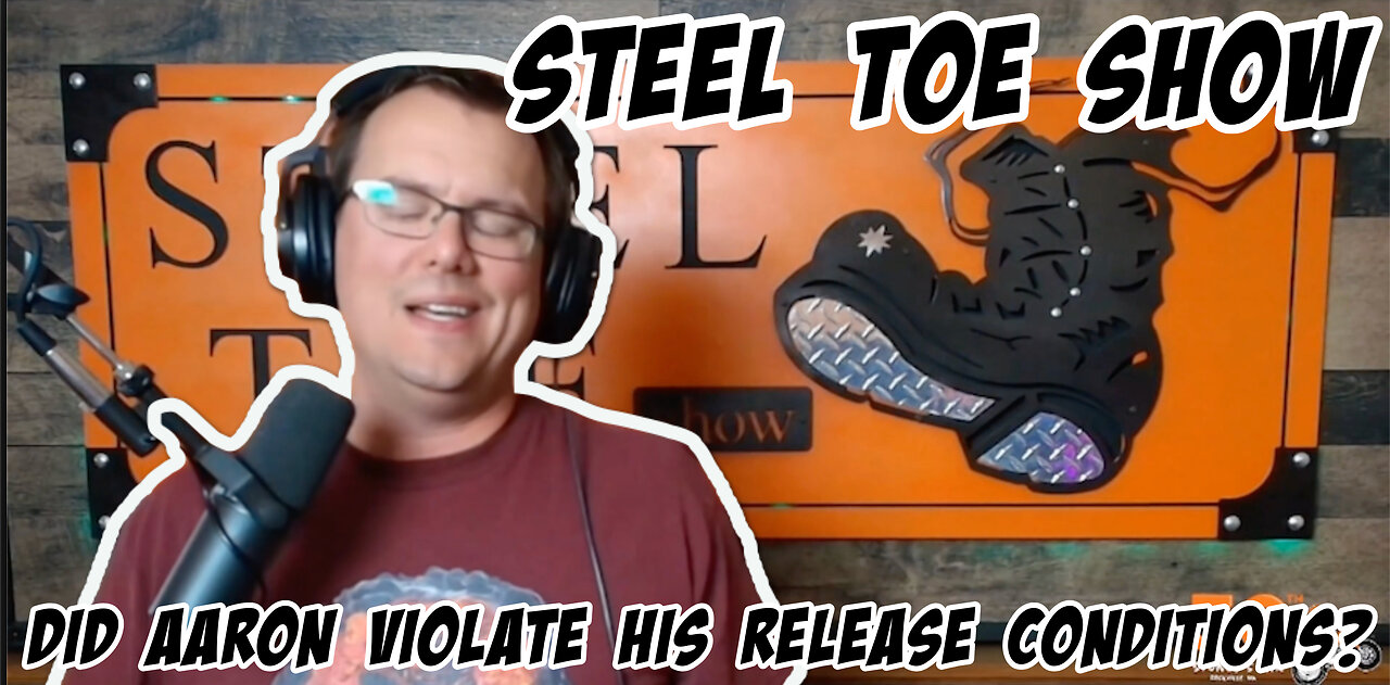 Steel Toe Show: Did Aaron violate is release conditions? 6/18/25