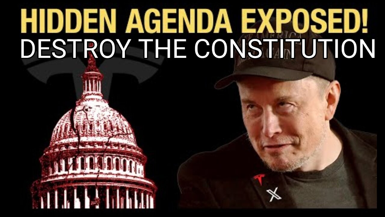 Musk Exposed. He Seeks Wealth, Power & to Destroy Constitution