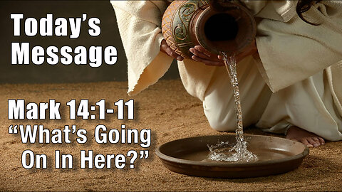 Mark 14:1-21 "What's Going on in Here" - Pastor Lee Fox