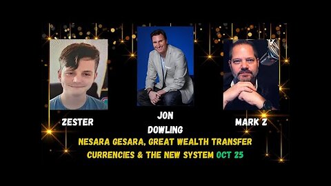 Jon Dowling & Mark Z & Zester - NESARA GESARA, GREAT WEALTH TRANSFER, CURRENCIES & THE NEW SYSTEM