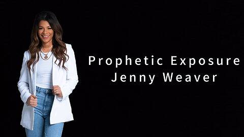 Prophetic Word - Evil Exposures - Jenny Weaver