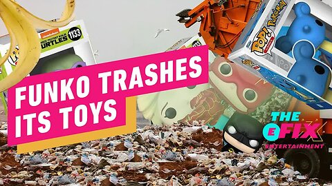 Funko Is Throwing Away $30 Million Worth of Toys - IGN The Fix - Entertainment