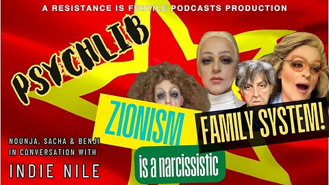 Zionism is a narcissistic family system w/Indie Nile - Psychlib 2