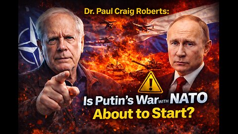 Dr. Paul Craig Roberts: Is Putin’s War with NATO About to Start?