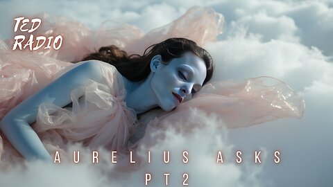Aurelius Asks pt 2