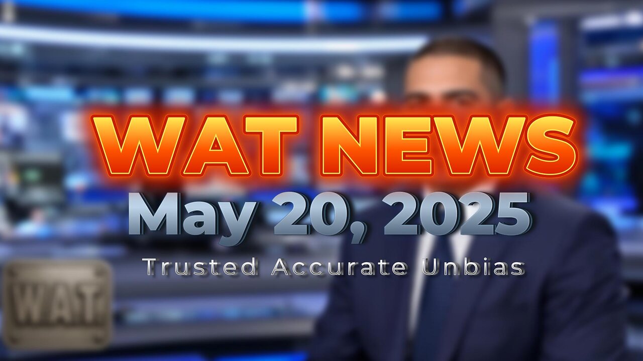 WAT News May 20, 2025 Headlines