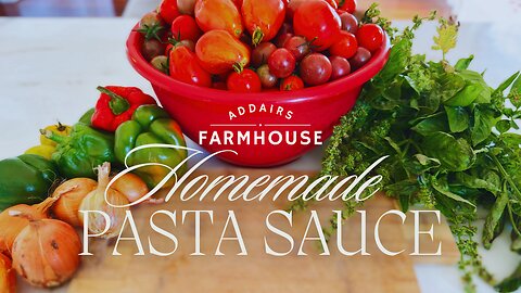 Addair's Farmhouse S2 EP 10 Homemade Pasta Sauce