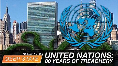 United Nations: 80 Years of Treachery (And How It Can Be Stopped)
