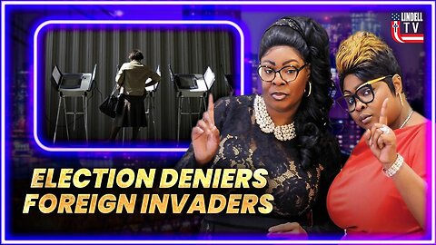 DIAMOND & SILK: "ELECTION DENIERS, FOREIGN INVADERS"