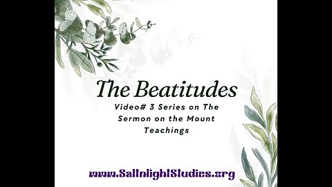 The Beatitudes- Video #3 Series on The Sermon on the Mount Studies