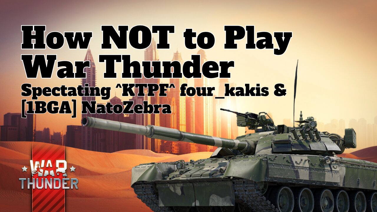 How NOT to Play War Thunder - War Thunder - Spectating ^KTPF^ four_kakis & [1BGA] NatoZebra