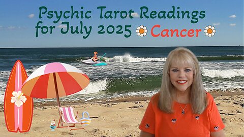 Cancer Psychic Tarot Reading for July 2025 by Pam Georgel