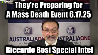 Riccardo Bosi Special Intel Report 6.17.25 - They're Preparing for A Mass Death Event