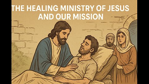 The Healing Ministry of Jesus and Our Mission