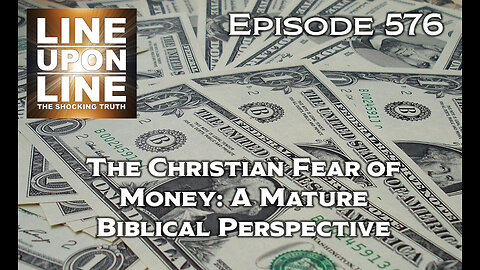 Episode 576 The Christian Fear of Money: A Mature Biblical Perspective