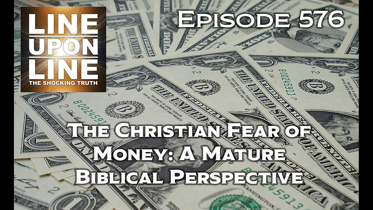 Episode 576 The Christian Fear of Money: A Mature Biblical Perspective