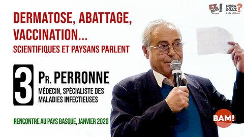 DERMATOSE, ABATTAGE, VACCINATION... SCIENTIFIQUES & PAYSANS PARLENT : #3 Pr. CHRISTIAN PERRONNE