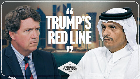 The Tucker Carlson Show | Qatar Prime Minister Sheikh Mohammed