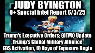 Judy Byington Update 6.3.25 ~ Trump's Executive Orders, GITMO Update; Trump's Global Military Alliance; EBS Activation, 10 Days of Exposure Begin