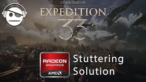Clair Obscur: Expedition 33 | Stuttering Solution for AMD GPUs | 01 MAY 2025