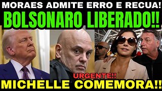 URGENTE! BOLSONARO LIBERADO AGORA! MORAES ADMITE ERRO E RECUA! MICHELLE COMEMORA!