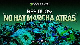 Residuos: No hay marcha atrás - Documental RT (Archivo RT 2020)