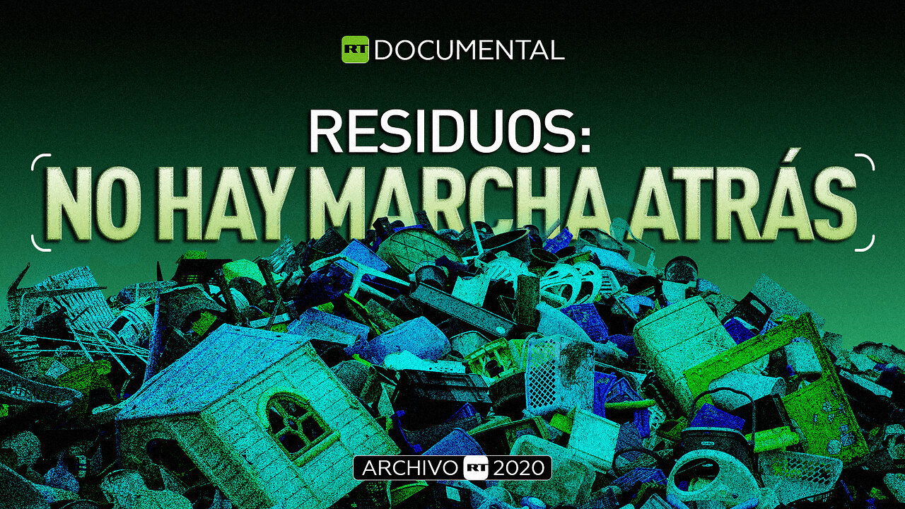 Residuos: No hay marcha atrás - Documental RT (Archivo RT 2020)