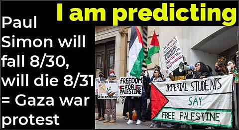 I am predicting: Paul Simon will fall Aug 30, will die Aug 31 = Gaza war protest (pt 3)