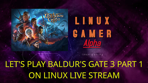 LET'S PLAY BALDUR'S GATE 3 PART 1 ON LINUX LIVE STREAM