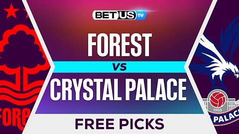 Forest vs Crystal Palace | Premier League Expert Predictions, Free Picks & Best Bets