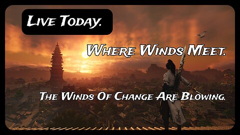 Live Today. Where Winds Meet. The Winds Of Change Are Blowling.