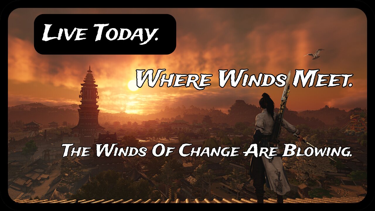 Live Today. Where Winds Meet. The Winds Of Change Are Blowling.