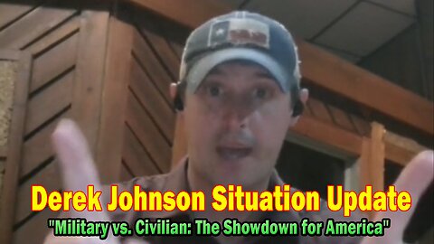 Derek Johnson Situation Update: "Military vs. Civilian: The Showdown for America"
