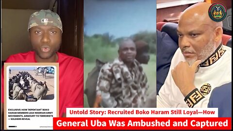 Untold Story: Recruited Boko Haram Still Loyal—How General Uba Was Ambushed and Captured