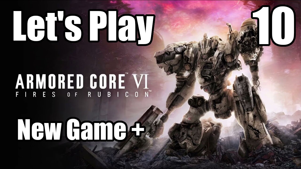 Let's Play | Armored Core 6 NG+ - Part 10