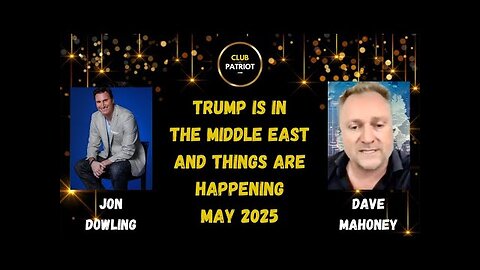 Jon Dowling & Dave Mahoney Discuss Trump Is In The Middle East And Things Are Happening May 2025
