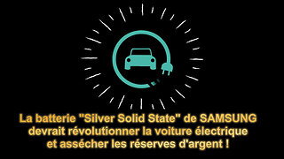 "La Silver Solid State" de chez Samsung c'est l'avenir de la voiture électrique ? (Hd 1080)