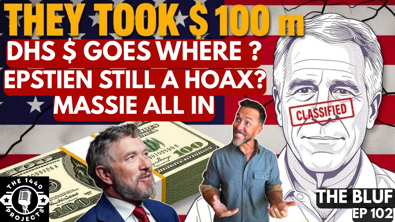 Epstein Cover-Up? & DHS Funding SHOCKER- BLUF 102