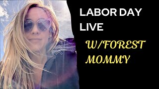 Labor Day Live w/Forest Mommy