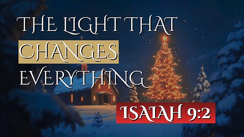 The Light That Changes Everything | Isaiah 9:2