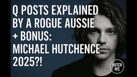 Q Posts Explained by a Rogue Aussie + Bonus: Michael Hutchence 2025?! NAH - NO WAY! (shh - yes way!)